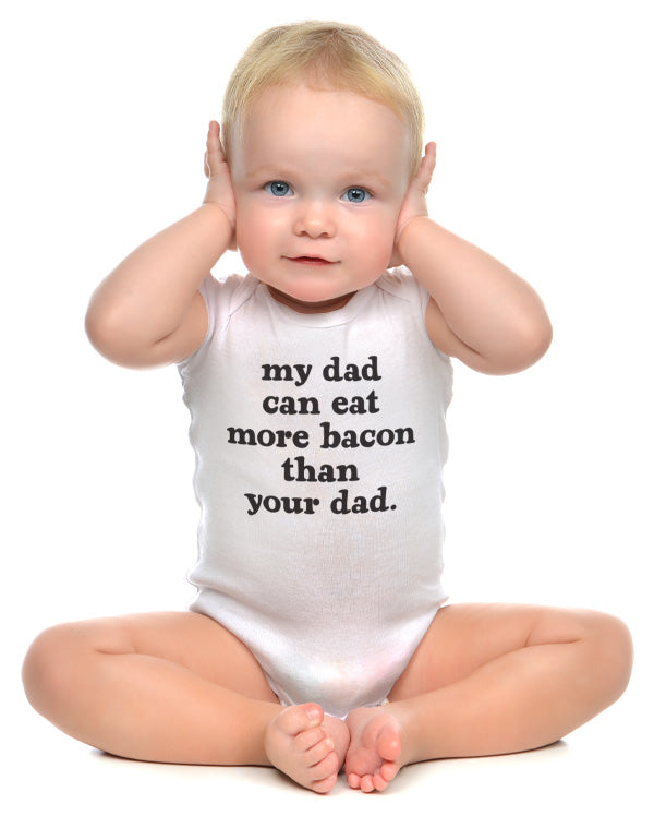 White funny baby onesie with saying My Dad Can Eat More Bacon Than Your Dad