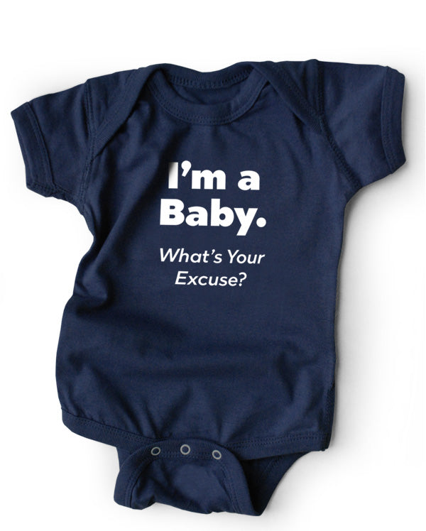 I'm a Baby What's Your Excuse funny onesie